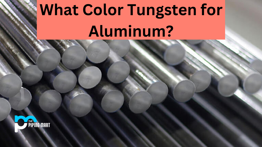 What Color Tungsten for Aluminum