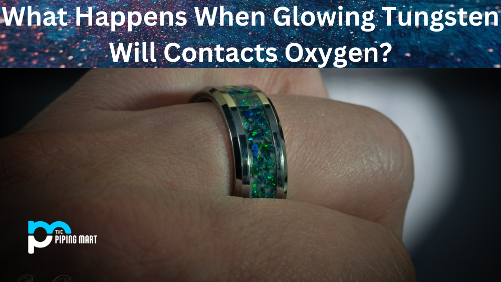 What Happens When Glowing Tungsten Will Contacts Oxygen?