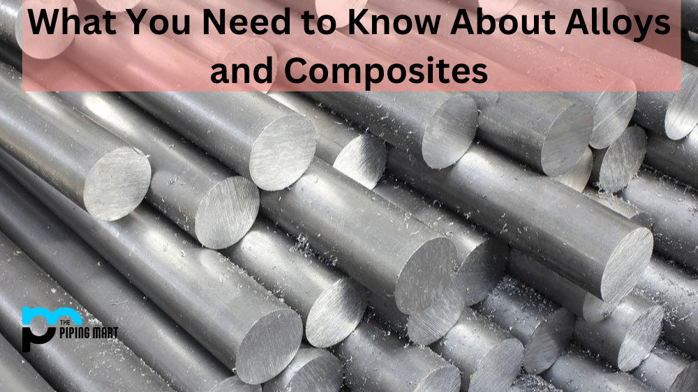What You Need to Know About Alloys and Composites