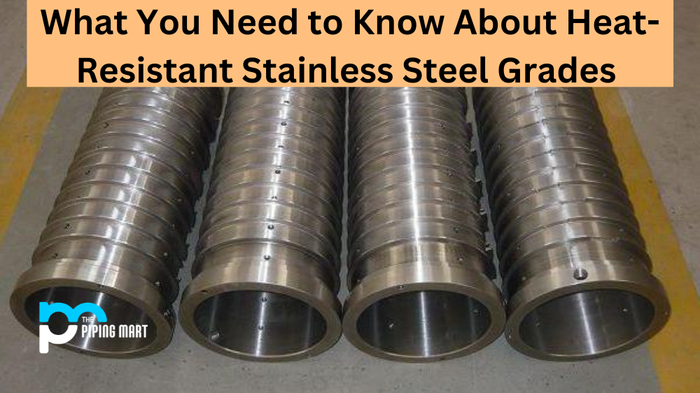 Heat-Resistant Stainless Steel Grades - A Complete Guide