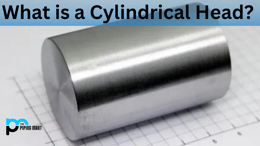 What is a Cylindrical Head