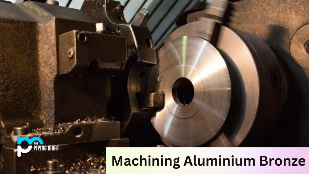 Machining Aluminium Bronze