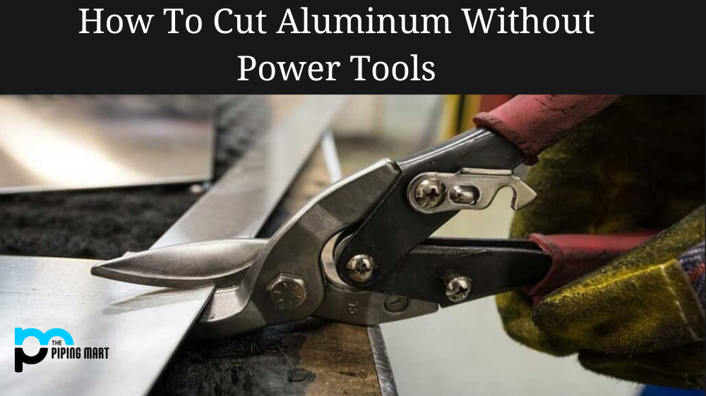 How to Cut Aluminium without Power Tools