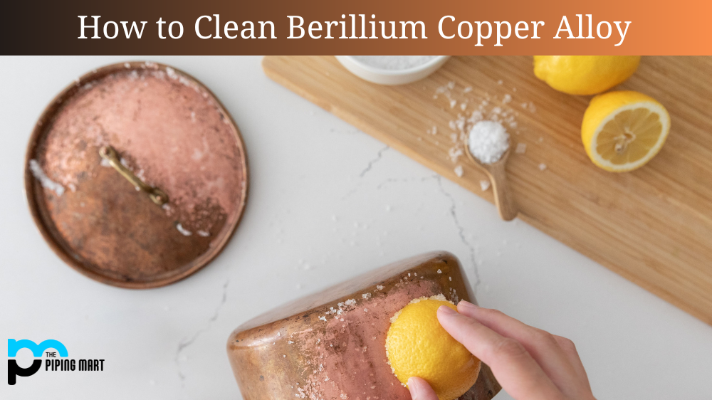 How to Clean Berillium Copper Alloy 