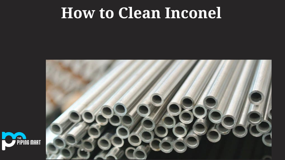 How to Clean Inconel