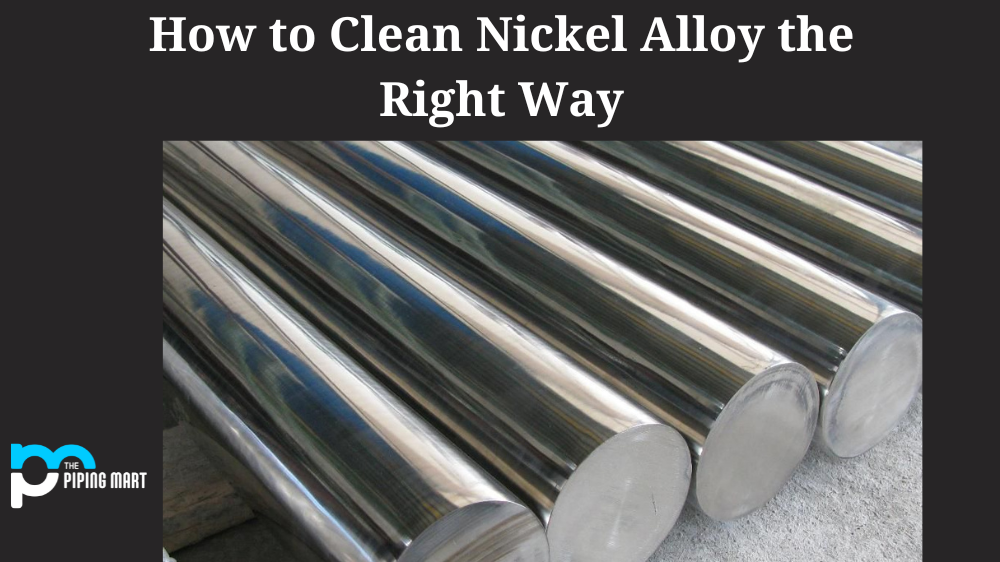 How to Clean Nickel Alloy the Right Way
