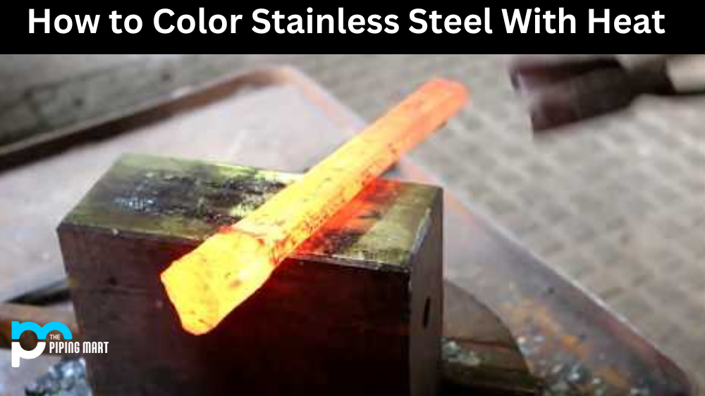 How to Color Stainless Steel With Heat