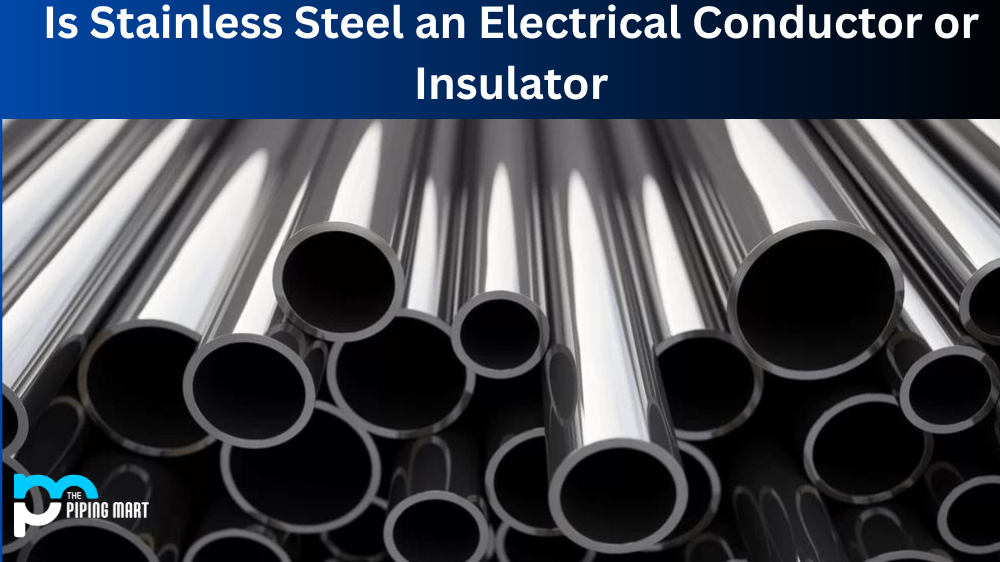 Is Stainless Steel an Electrical Conductor or Insulator?