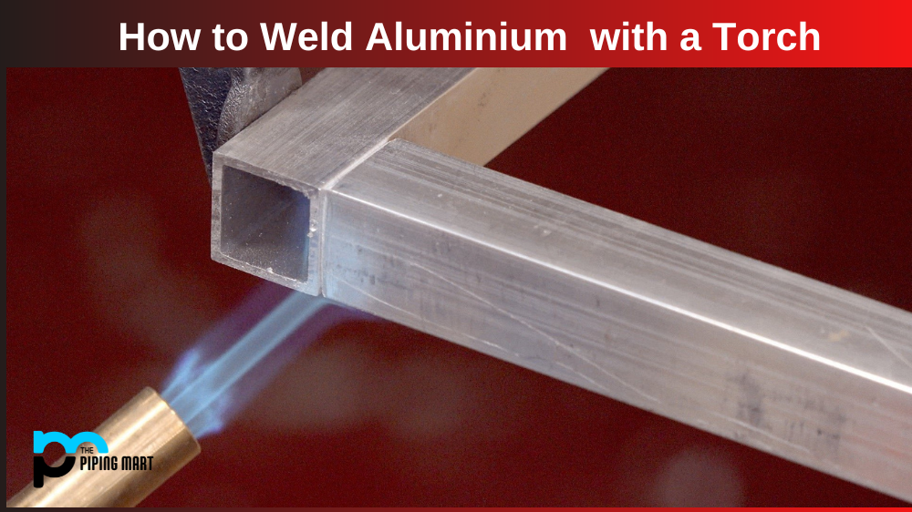 How to Weld Aluminium  with a Torch