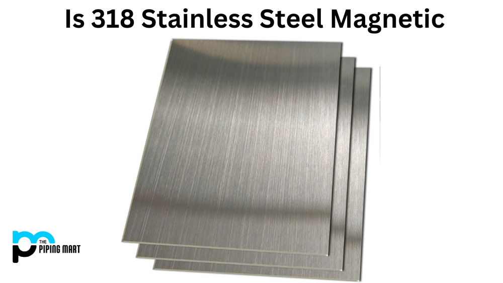 Is 318 Stainless Steel Magnetic?