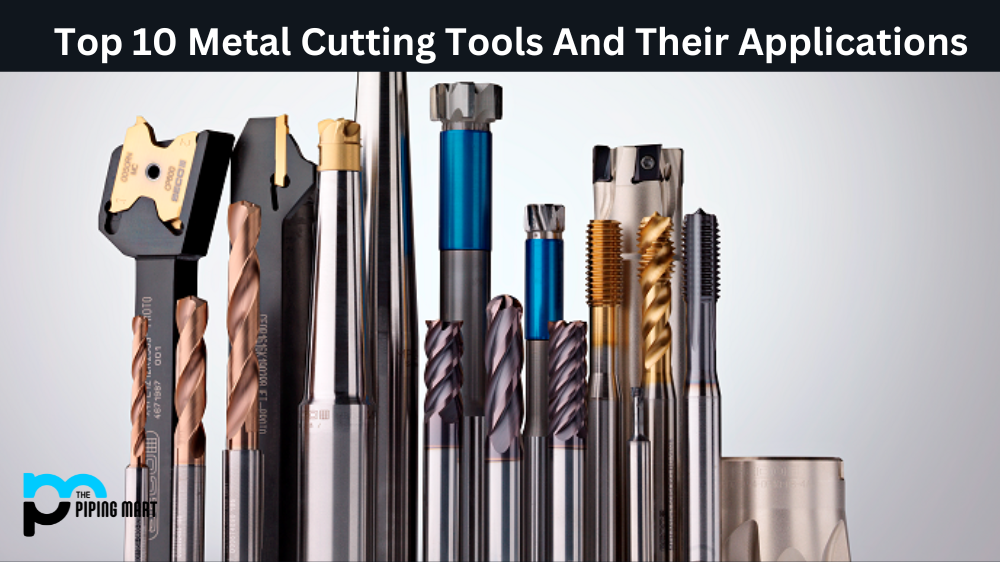 Top 10 Metal Cutting Tools And Their Applications