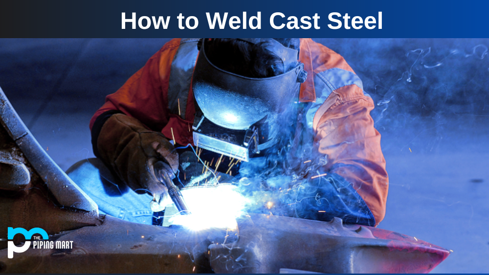 How to Weld  Cast Steel?