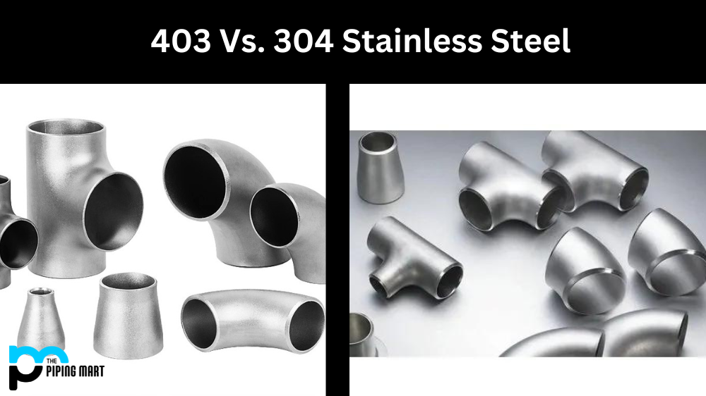 403 Vs. 304 Stainless Steel