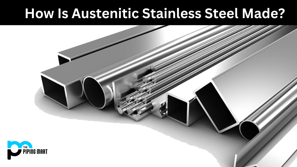 How Is Austenitic Stainless Steel Made?