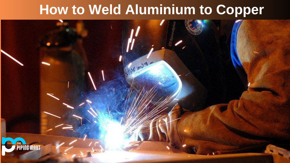 How to Weld Aluminium to Copper 