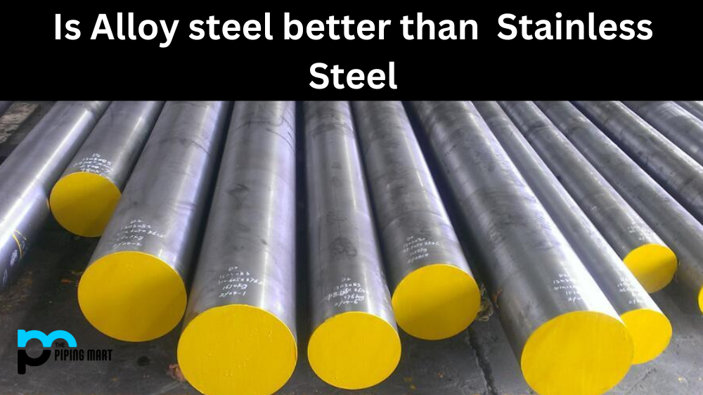 Is Alloy steel better than Stainless Steel