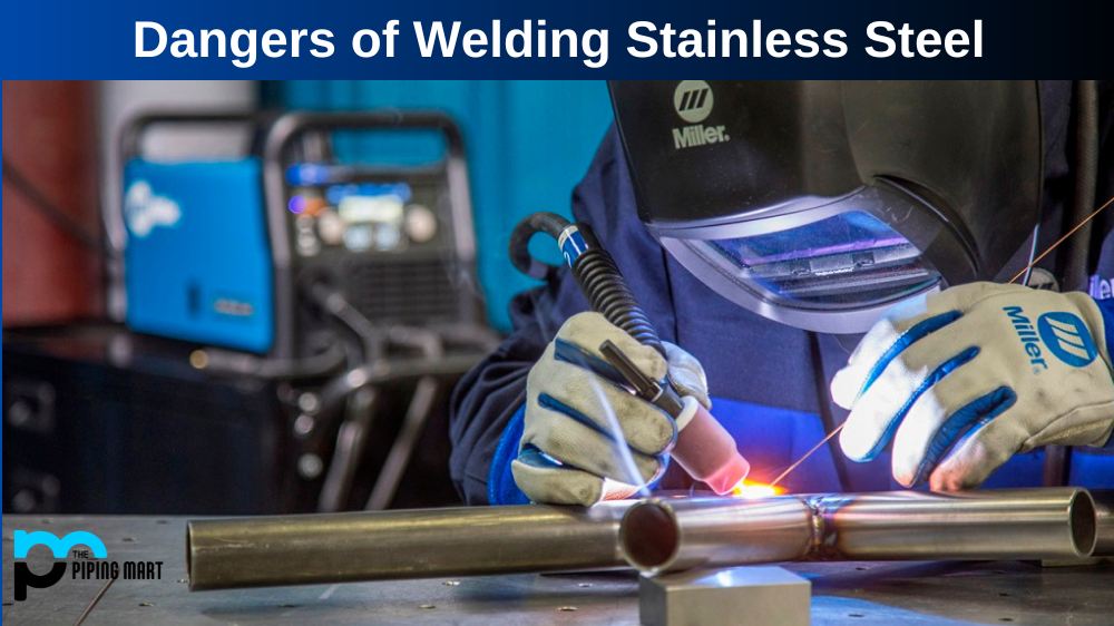 Dangers of Welding Stainless Steel