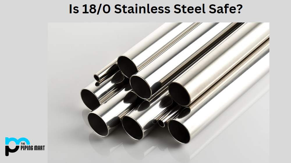 Is 18/0 Stainless Steel Safe?