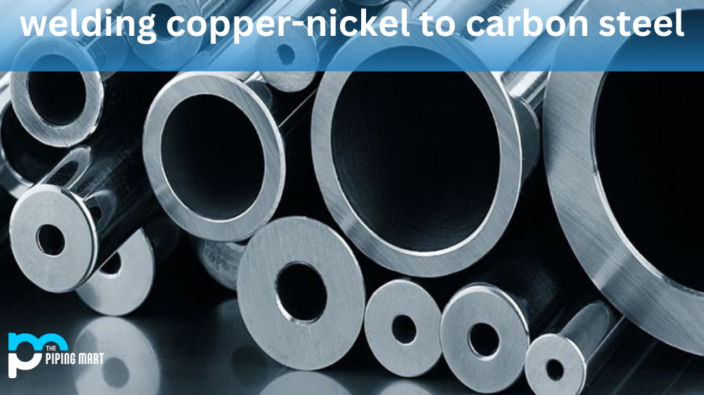 Welding Copper-Nickel to Carbon Steel