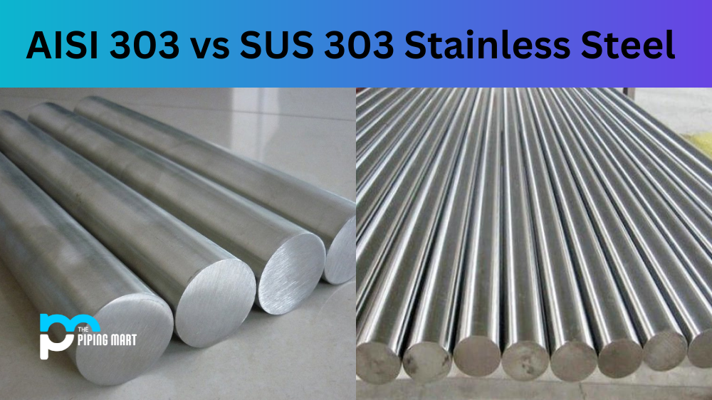 AISI 303 vs SUS 303 Stainless Steel