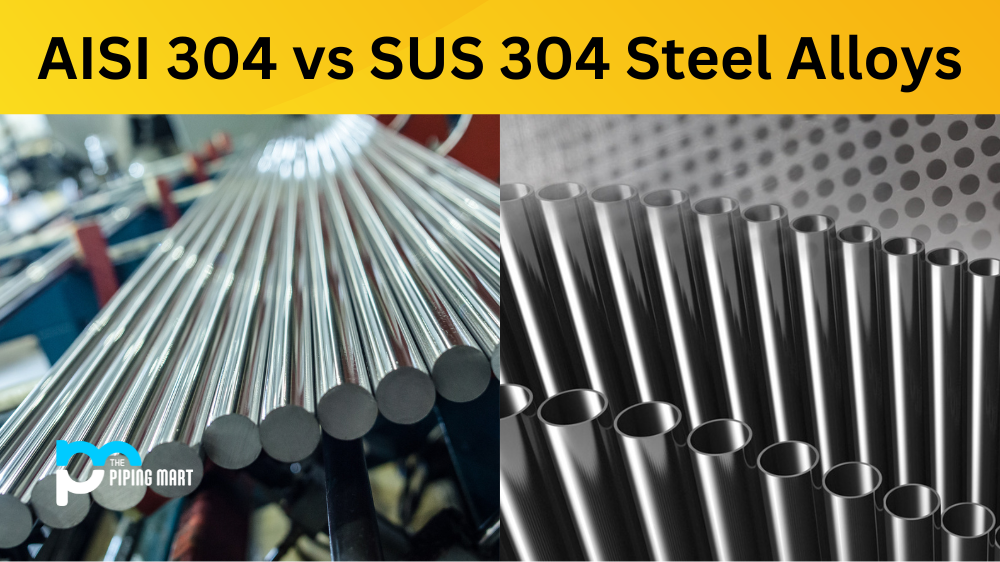 AISI 304 vs SUS 304 Steel Alloy