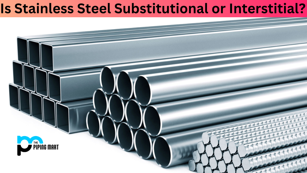 Is Stainless Steel Substitutional or Interstitial?