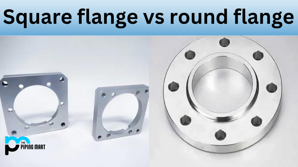 Square Flanges vs Round Flanges