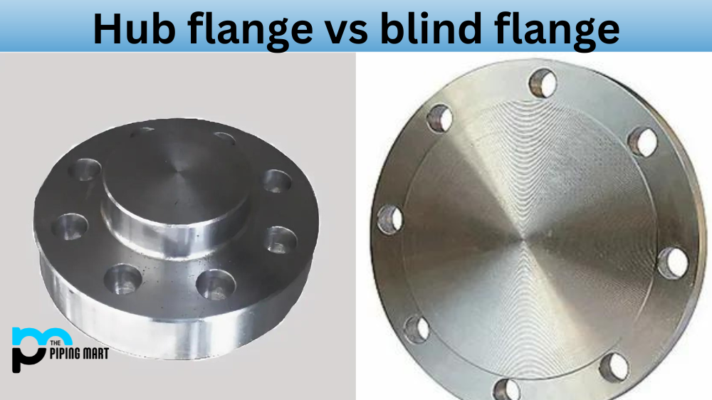 Hub Flange vs Blind Flange