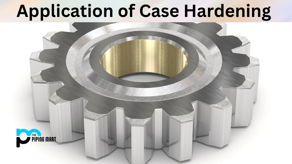 Applications of Case Hardening