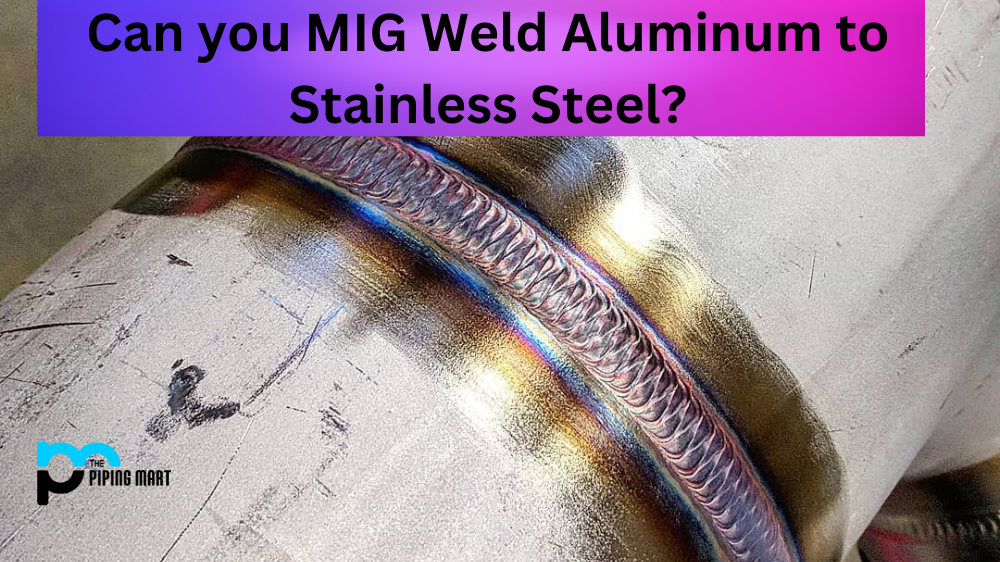 Can you MIG Weld Aluminum to Stainless Steel?