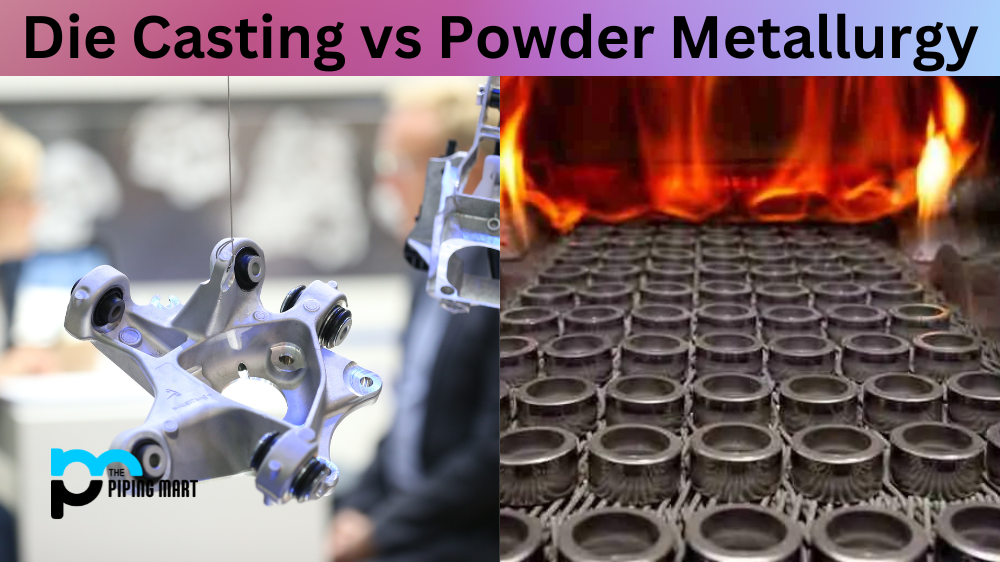 Die Casting vs Powder Metallurgy