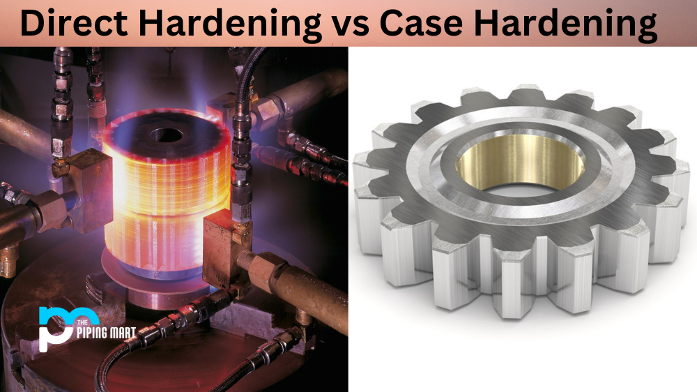 Direct Hardening vs Case Hardening