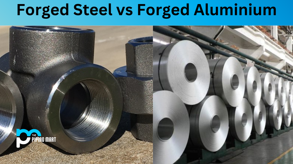 Forged Steel vs Forged Aluminium