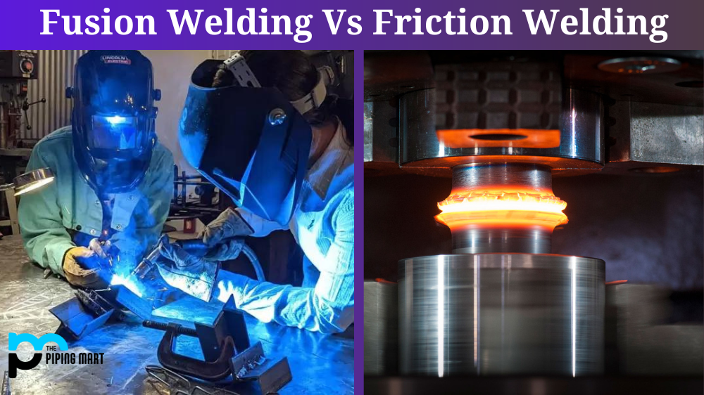Fusion Welding vs Friction Welding