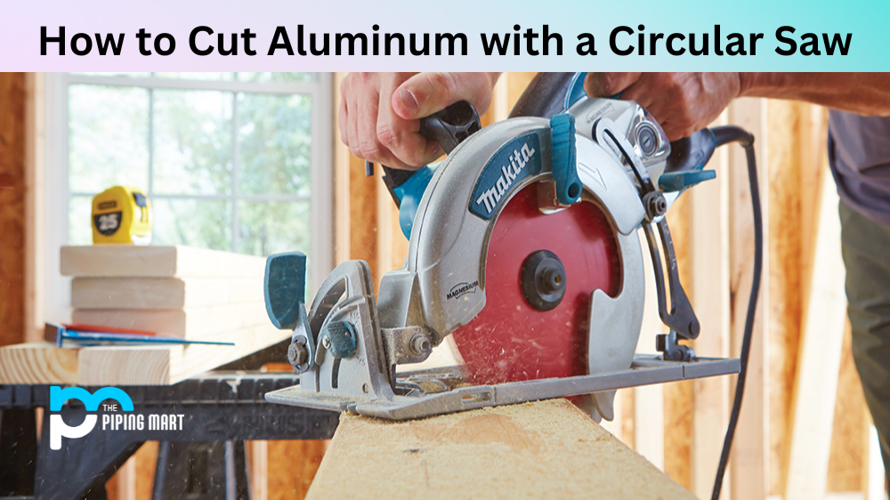 How to Cut Aluminum with a Circular Saw?
