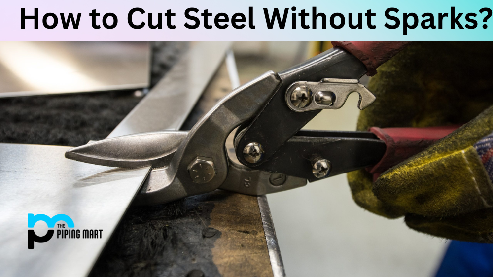How to Cut Steel Without Sparks