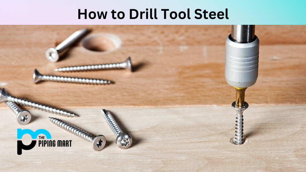 How to Drill Tool Steel?