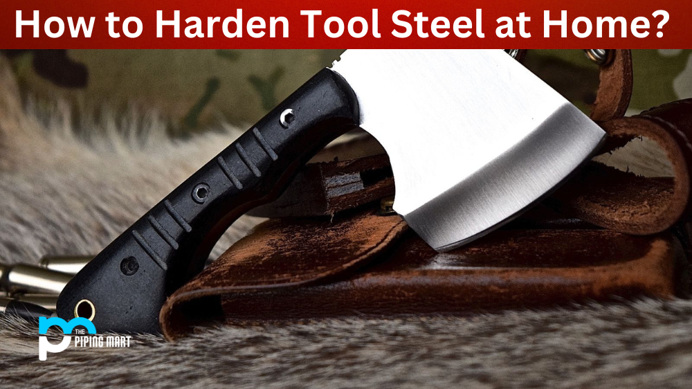 How to Harden Tool Steel at Home