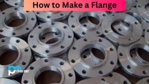 How to Make a Flange ? A Complete Guide