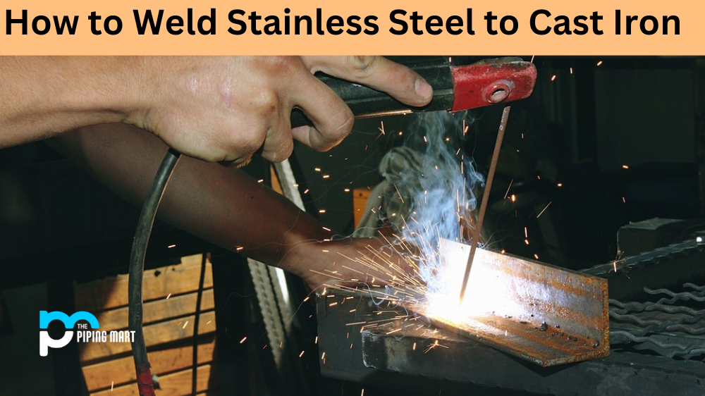 How to Weld Stainless Steel to Cast Iron