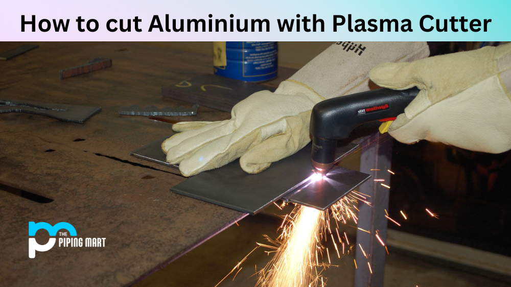 How to Cut Aluminium with Plasma Cutter?