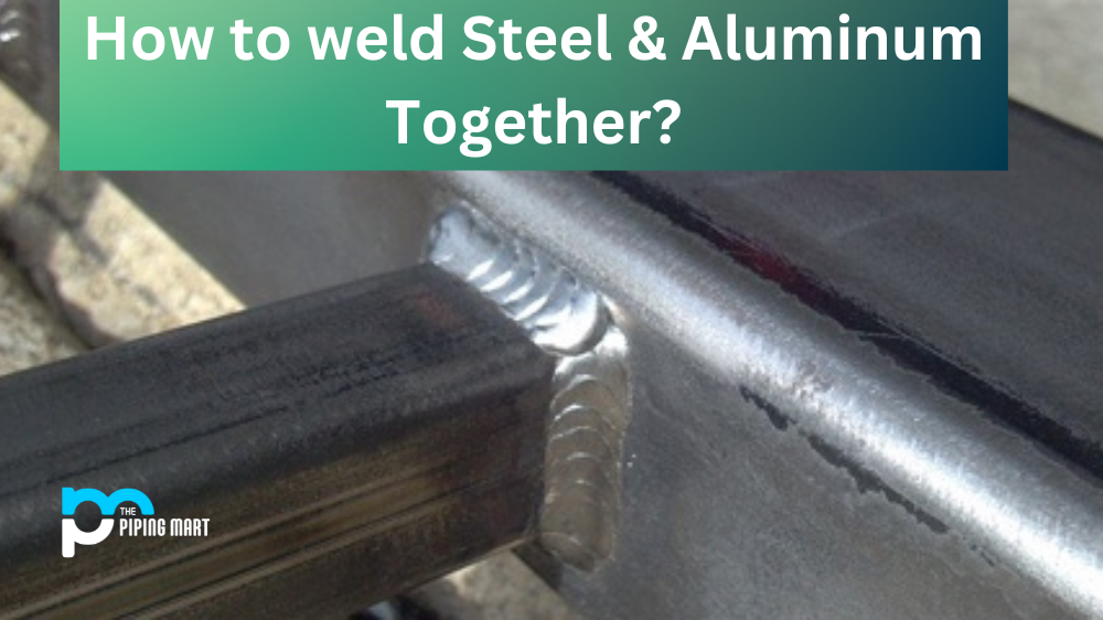 How to Weld Steel & Aluminum together?