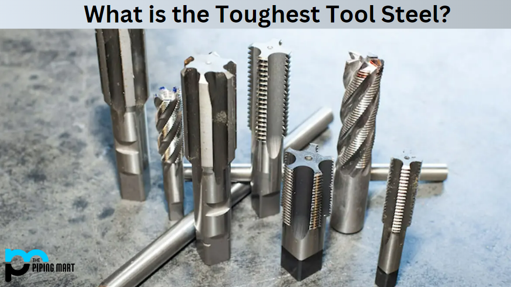 What is the Toughest Tool of Steel? An Overview