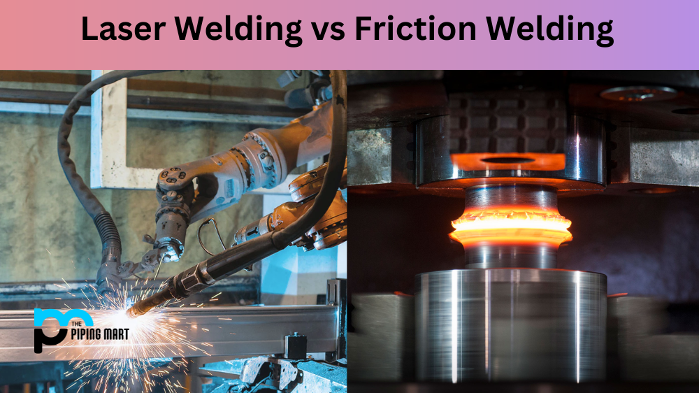 Laser Welding vs Friction Welding