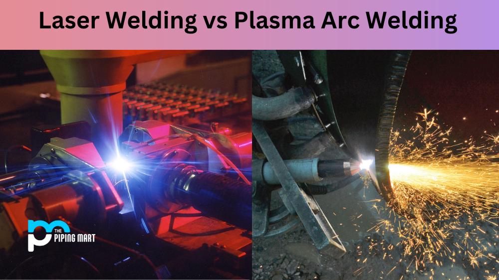 Laser Welding vs Plasma Arc Welding