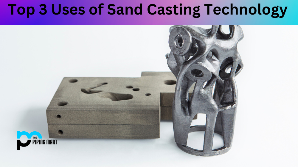 Top 3 Uses of Sand Casting Technology