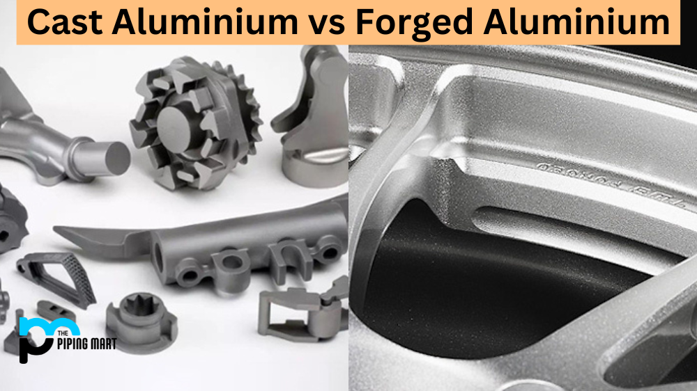 Cast Aluminium vs Forged Aluminium