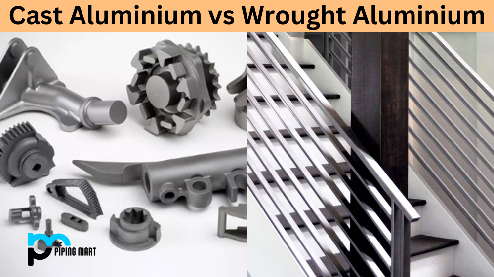 Cast Aluminium vs Wrought Aluminium