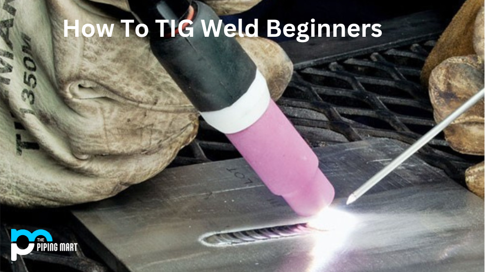 How to Tig Weld for Beginners