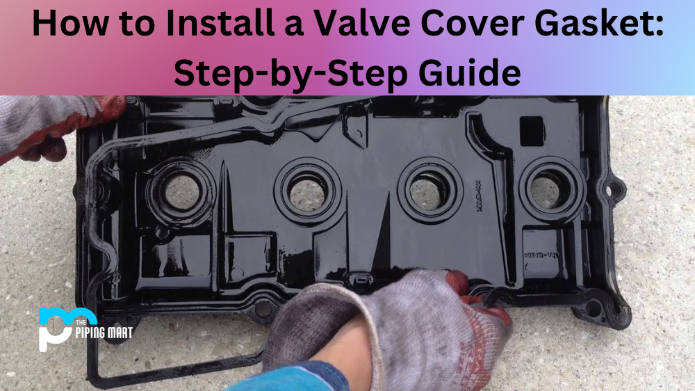How to Install a Valve Cover Gasket